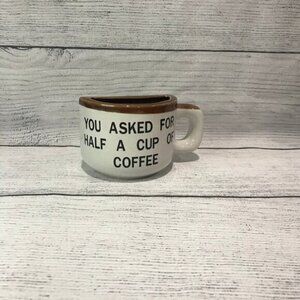COFFEE Cup You Asked for Half a Cup of Coffee Split White Brown